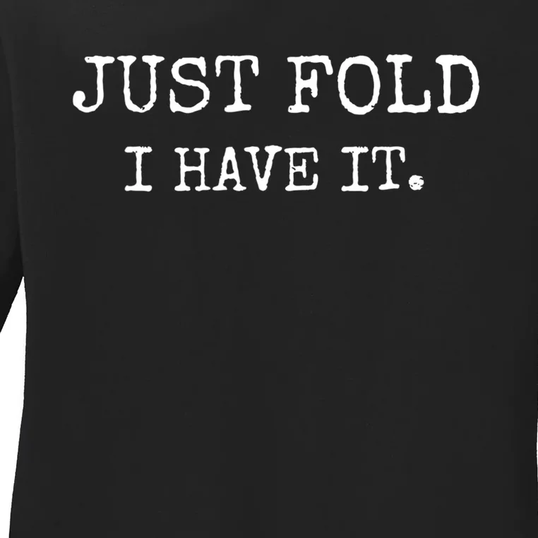 Just Fold I Have It Funny Poker Design Ladies Long Sleeve Shirt