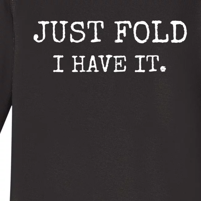 Just Fold I Have It Funny Poker Design Baby Long Sleeve Bodysuit