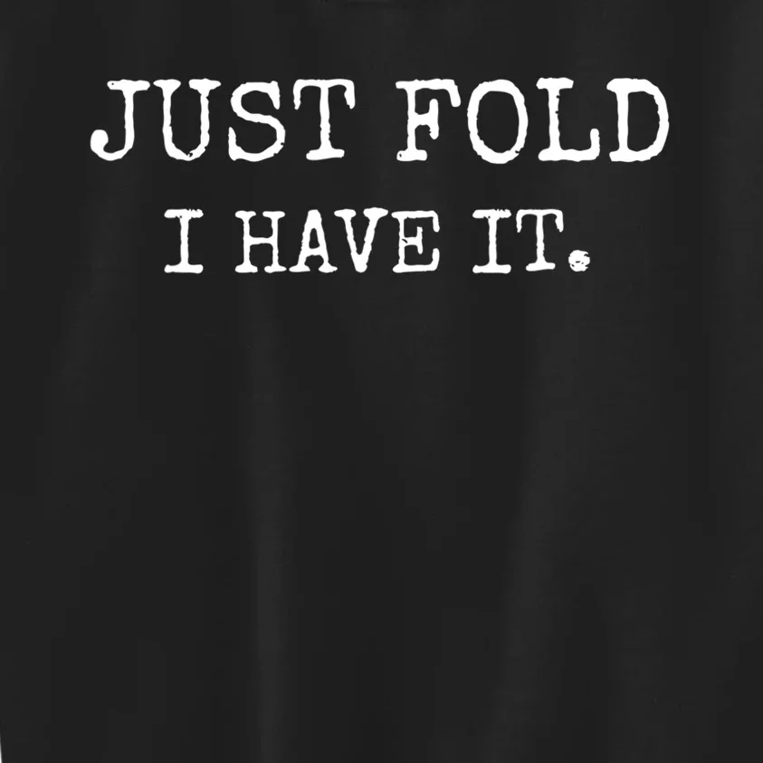 Just Fold I Have It Funny Poker Design Kids Sweatshirt