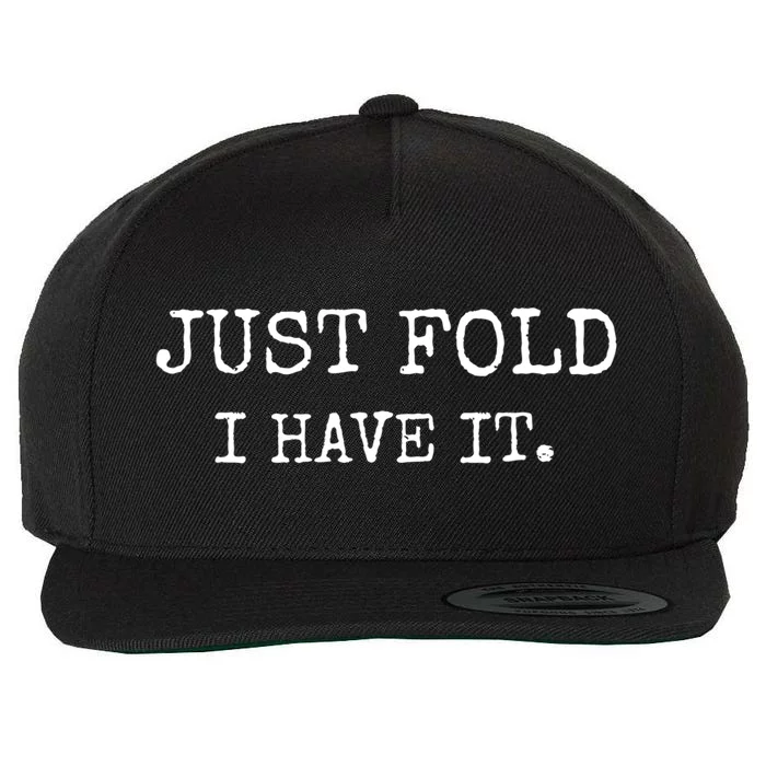 Just Fold I Have It Funny Poker Design Wool Snapback Cap