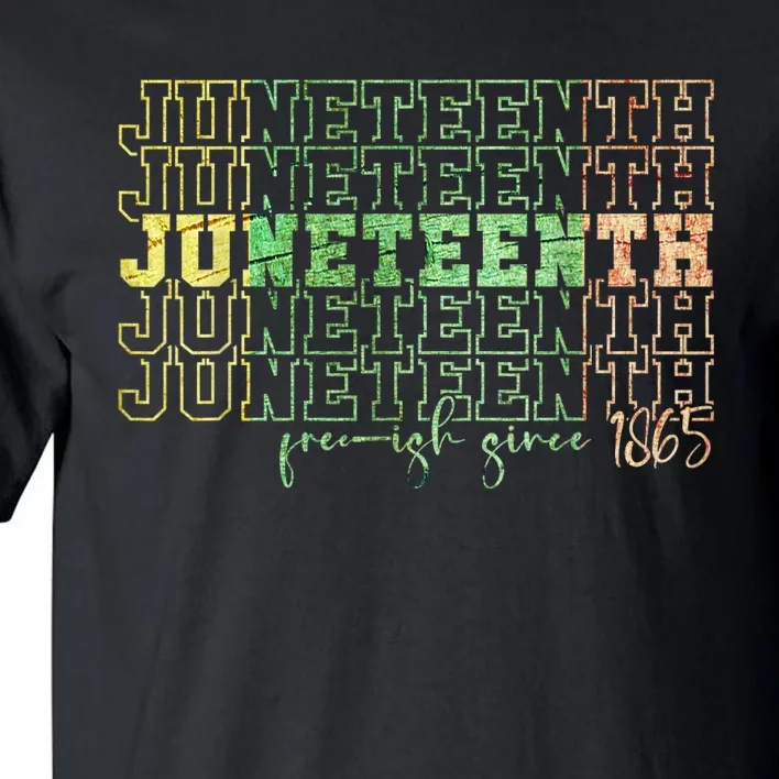 Juneteenth Free Ish Since 1865 Celebrate Black Freedom HBCU Tall T-Shirt