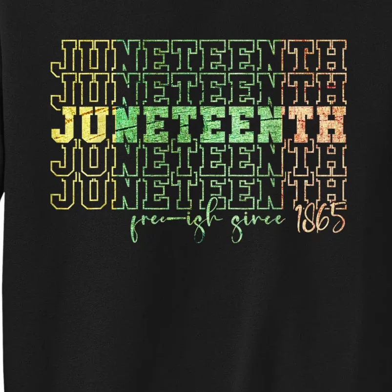 Juneteenth Free Ish Since 1865 Celebrate Black Freedom HBCU Tall Sweatshirt