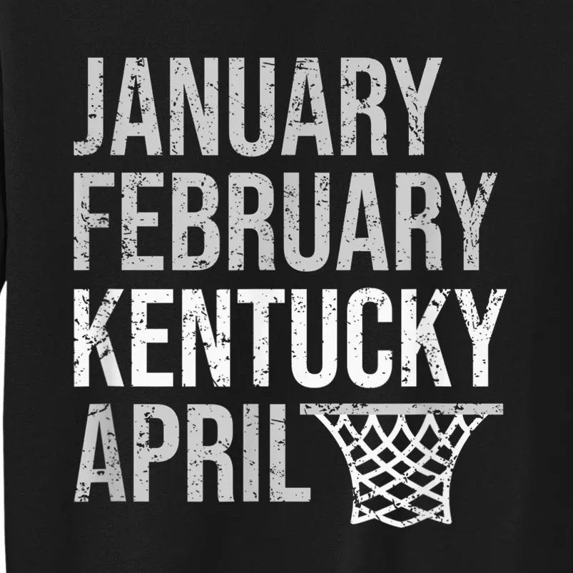 January February Kentucky April March Basketball Madness Fan Tall Sweatshirt