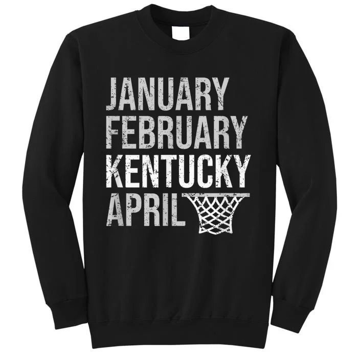 January February Kentucky April March Basketball Madness Fan Tall Sweatshirt