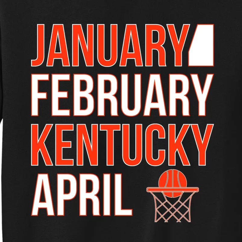 January February Kentucky April Basketball Tall Sweatshirt