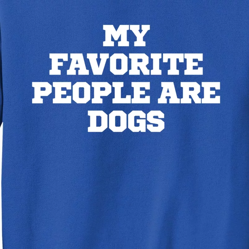 Joke Funny My Favorite People Are Dogs Gift Sweatshirt