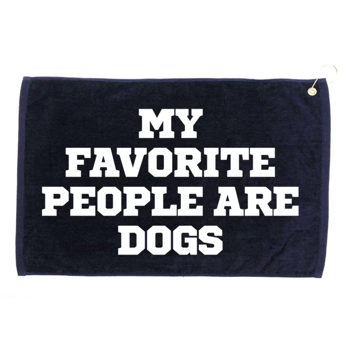 Joke Funny My Favorite People Are Dogs Gift Grommeted Golf Towel