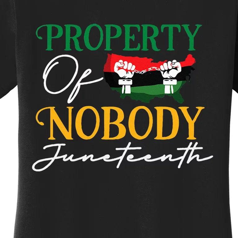 Juneteenth Freedom Melanin Black Women Property Of Nobody Women's T-Shirt