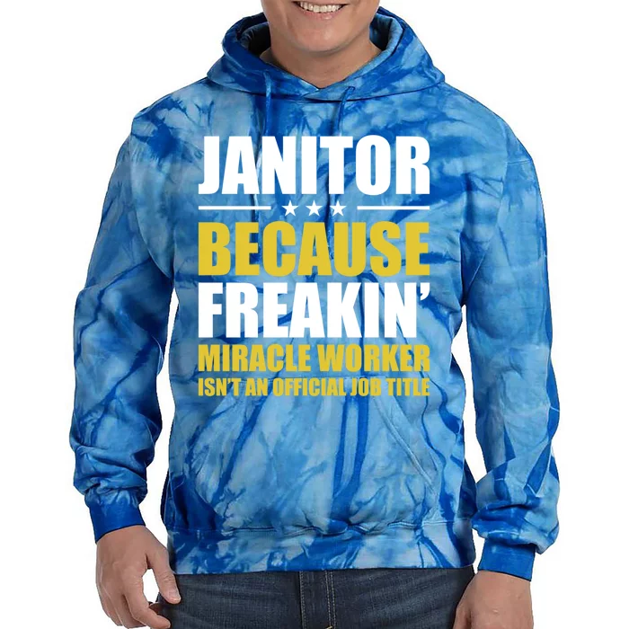 Janitor Freakin Miracle Worker Isn't An Job Title Gift Tie Dye Hoodie