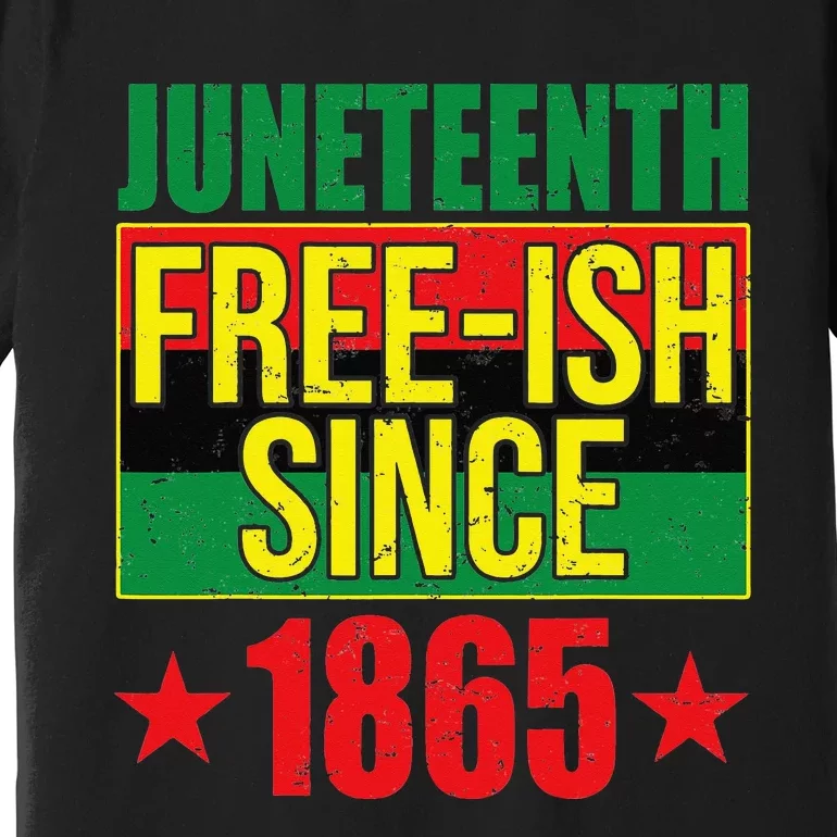 Juneteeth Freeish Since 1865 Black History AfroAmerican Premium T-Shirt