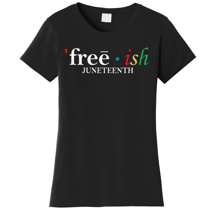 JUNETEENTH Freeish Since 1865 Melanin Ancestor Black History Women's T-Shirt