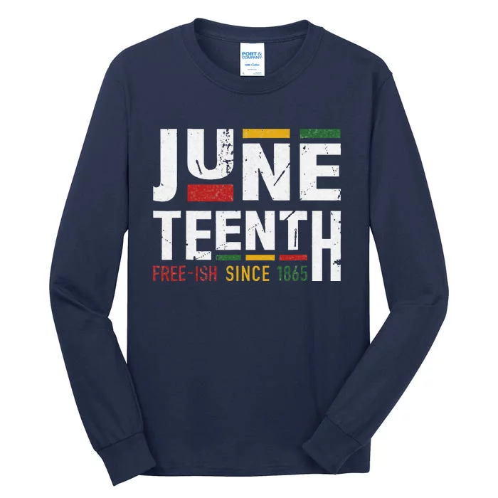 Juneteenth Freeish Since 1865 For Black African Freedom Tall Long Sleeve T-Shirt