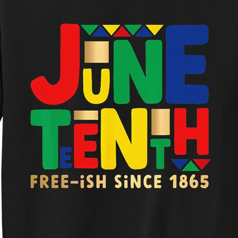 Juneteenth Freeish Since 1865 Melanin Ancestor Black History Tall Sweatshirt