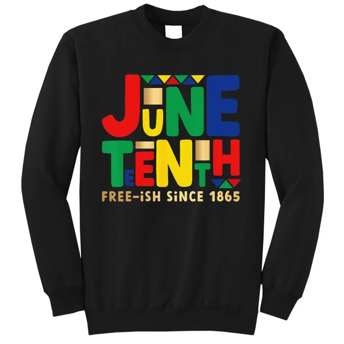 Juneteenth Freeish Since 1865 Melanin Ancestor Black History Tall Sweatshirt