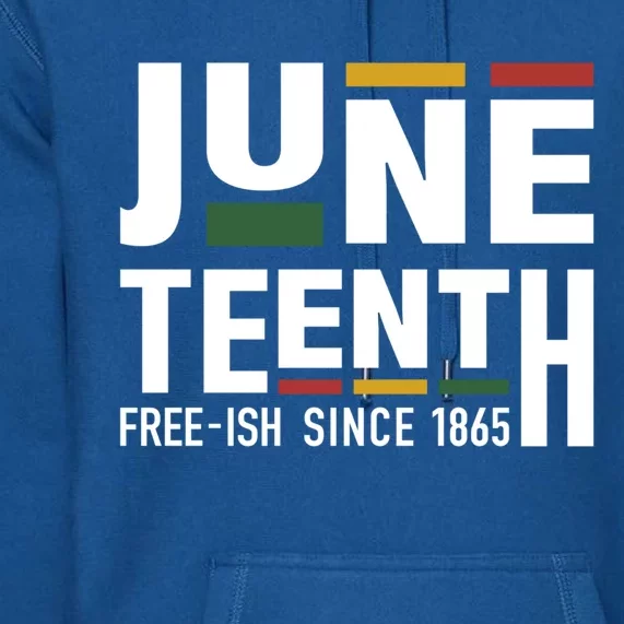 Juneteenth Freeish Since 1865 For Black African Freedom Gift Premium Hoodie