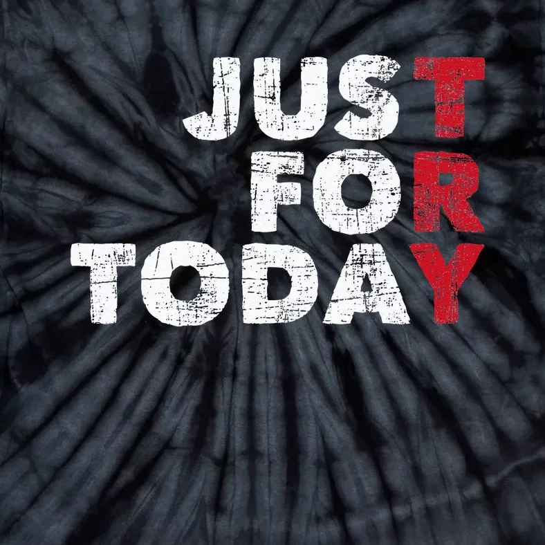 Just For Today Sobriety Anniversary Sober AA NA Recovery Tie-Dye T-Shirt