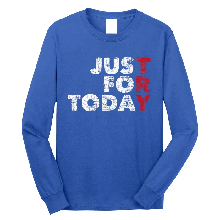 Just For Today Sobriety Anniversary Sober Aa Na Recovery Long Sleeve Shirt