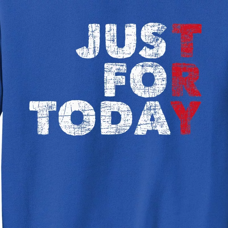 Just For Today Sobriety Anniversary Sober Aa Na Recovery Tall Sweatshirt