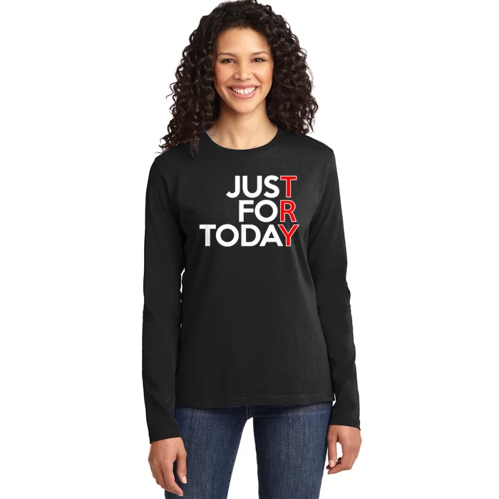 JUST FOR TODAY TRY Alcoholics AA Narcotics NA Anonymous Ladies Long Sleeve Shirt