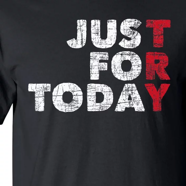 Just For Today Sobriety Anniversary Tall T-Shirt