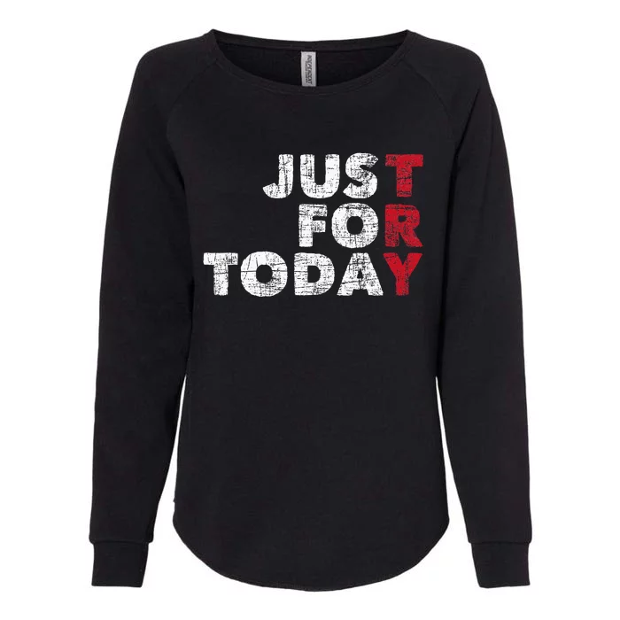 Just For Today Sobriety Anniversary Womens California Wash Sweatshirt