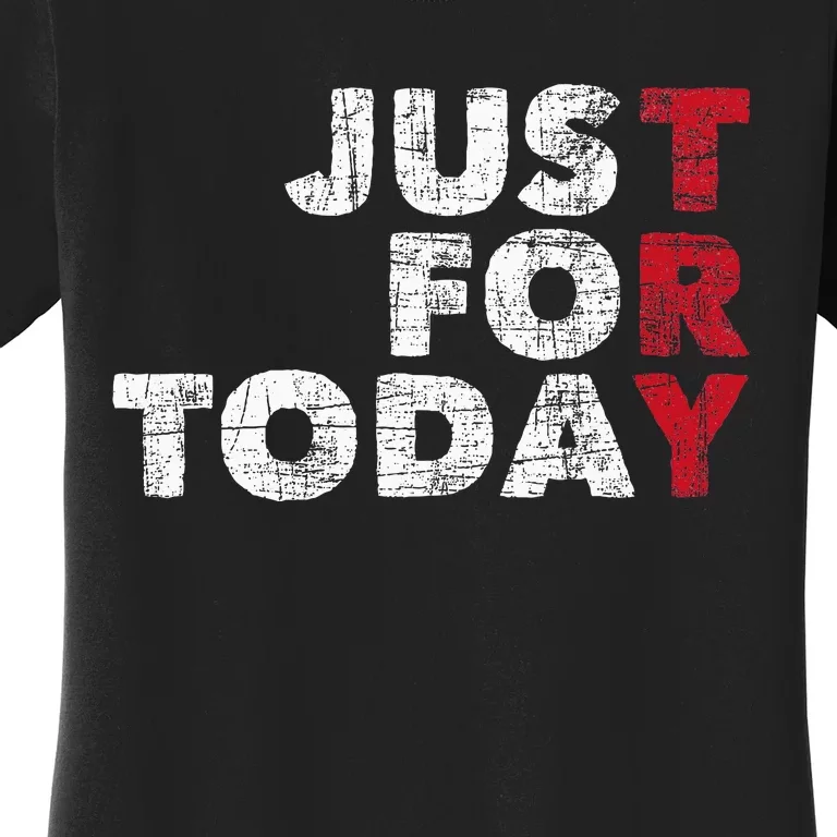 Just For Today Sobriety Anniversary Women's T-Shirt