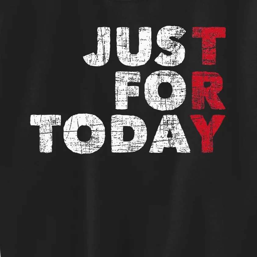 Just For Today Sobriety Anniversary Kids Sweatshirt