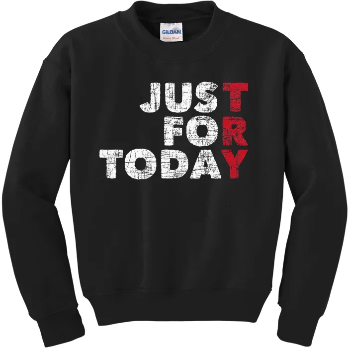 Just For Today Sobriety Anniversary Kids Sweatshirt