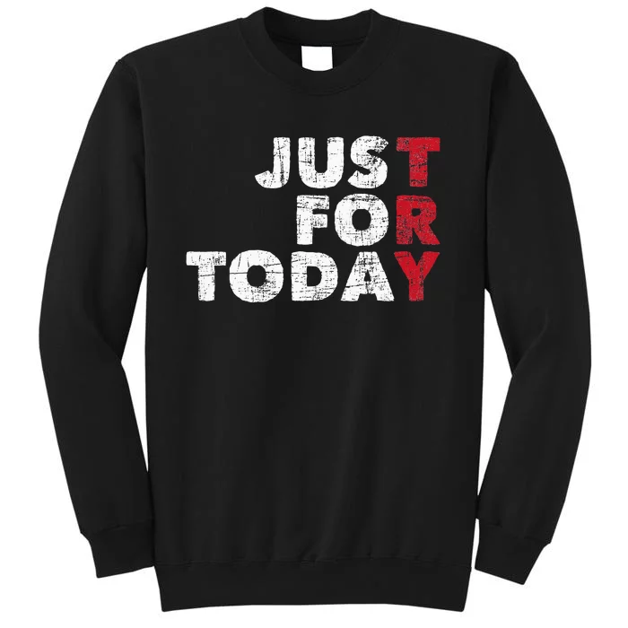 Just For Today Sobriety Anniversary Sober AA NA Recovery Sweatshirt