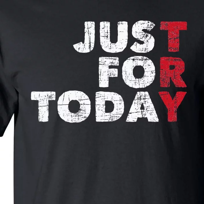 Just For Today Sobriety Anniversary Sober AA NA Recovery Tall T-Shirt