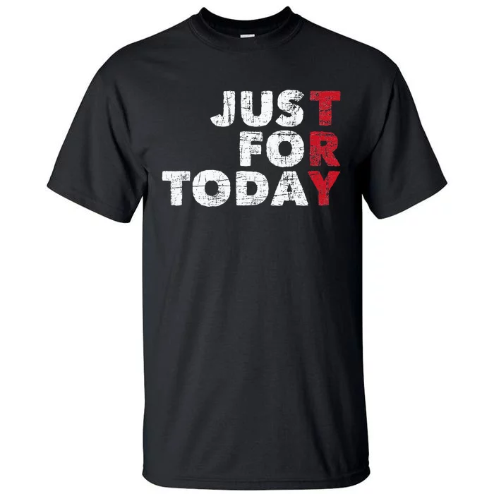 Just For Today Sobriety Anniversary Sober AA NA Recovery Tall T-Shirt