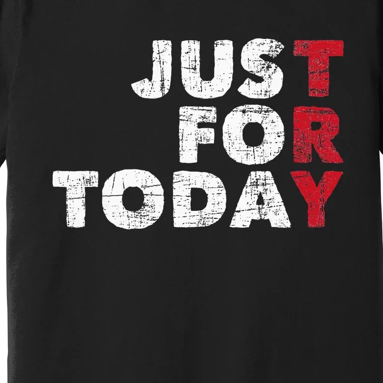 Just For Today Sobriety Anniversary Sober AA NA Recovery Premium T-Shirt