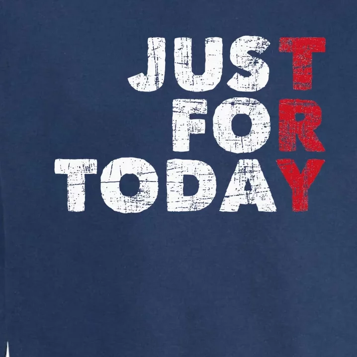 Just For Today Sobriety Anniversary Sober AA NA Recovery Garment-Dyed Sweatshirt