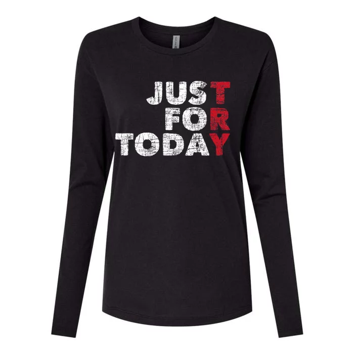 Just For Today Sobriety Anniversary Sober Aa Na Recovery Womens Cotton Relaxed Long Sleeve T-Shirt