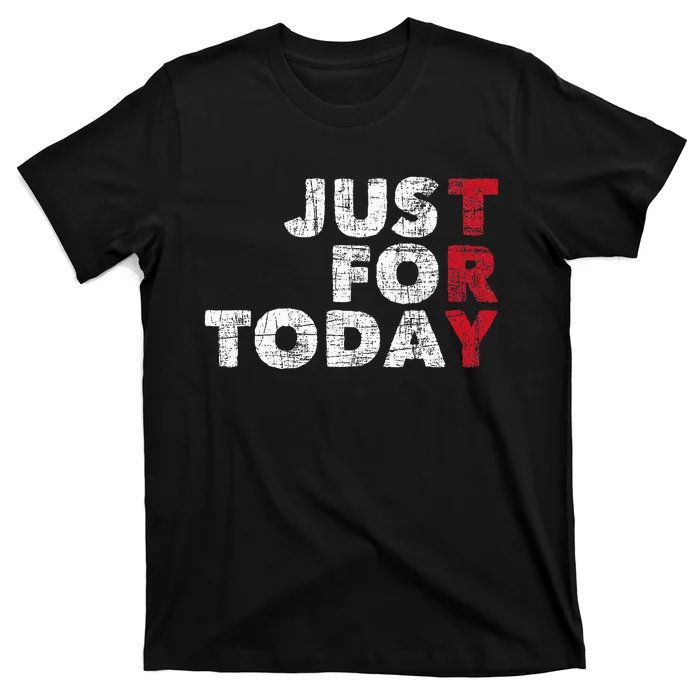 Just For Today Sobriety Anniversary Sober Aa Na Recovery T-Shirt