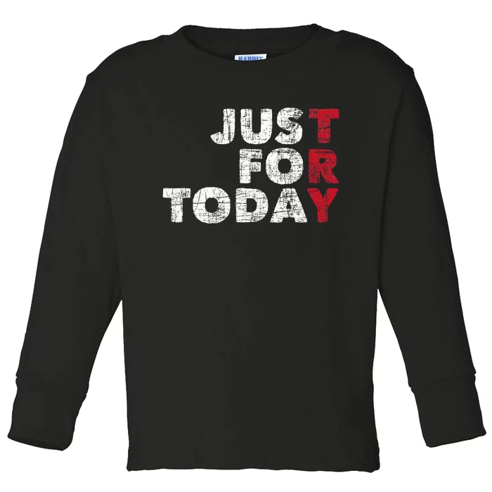 Just For Today Sobriety Anniversary Sober Aa Na Recovery Toddler Long Sleeve Shirt