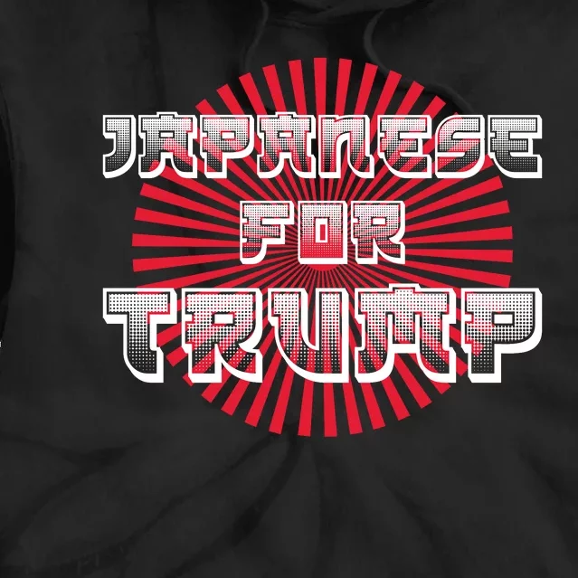 Japanese For Trump Japanese Donald Trump Supporters Tie Dye Hoodie