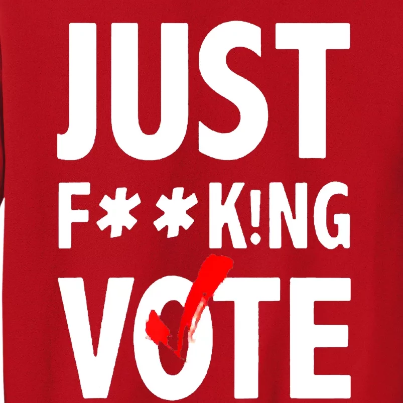 Just Fucking Vote Sweatshirt