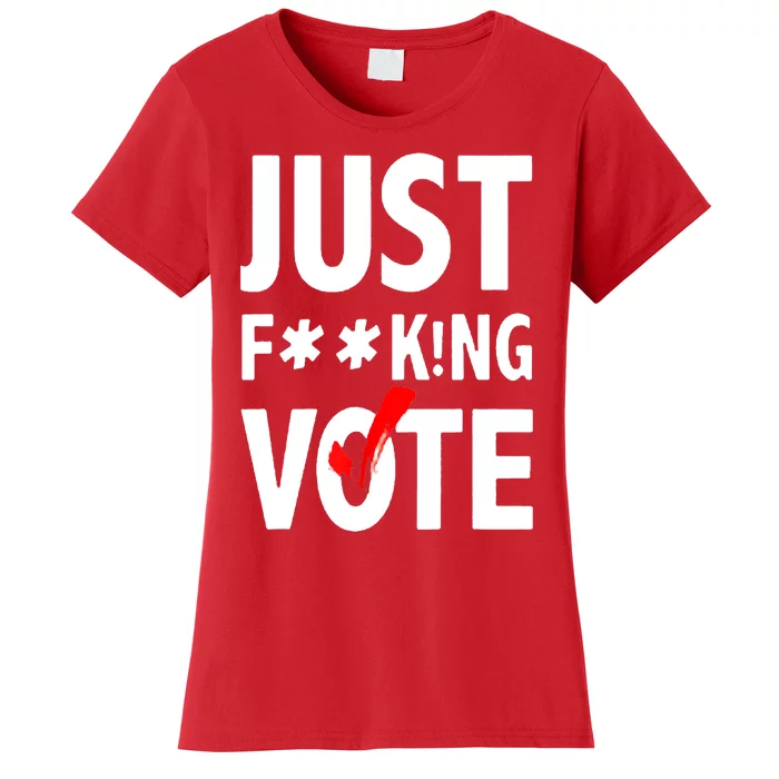 Just Fucking Vote Women's T-Shirt