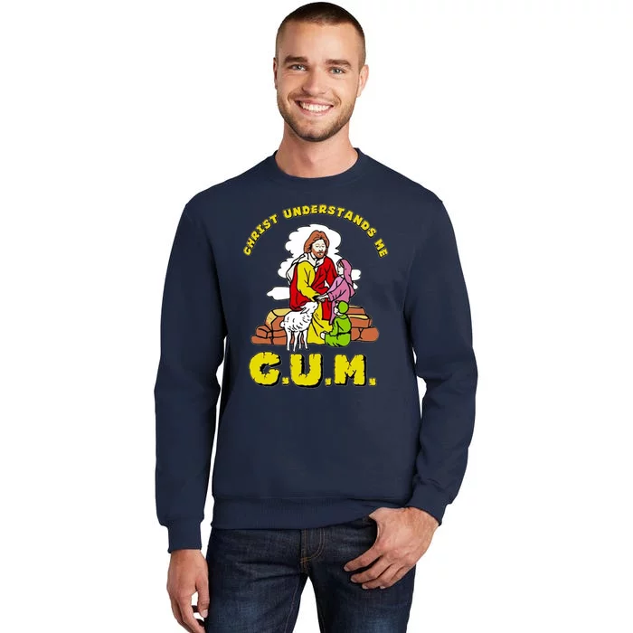 Jesus God Christ Understands Me Cum Tall Sweatshirt