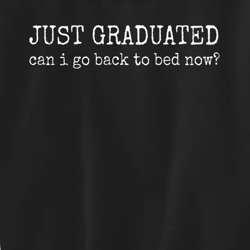 Just Graduated Can I Go Back To Bed Now Funny Graduation Kids Sweatshirt