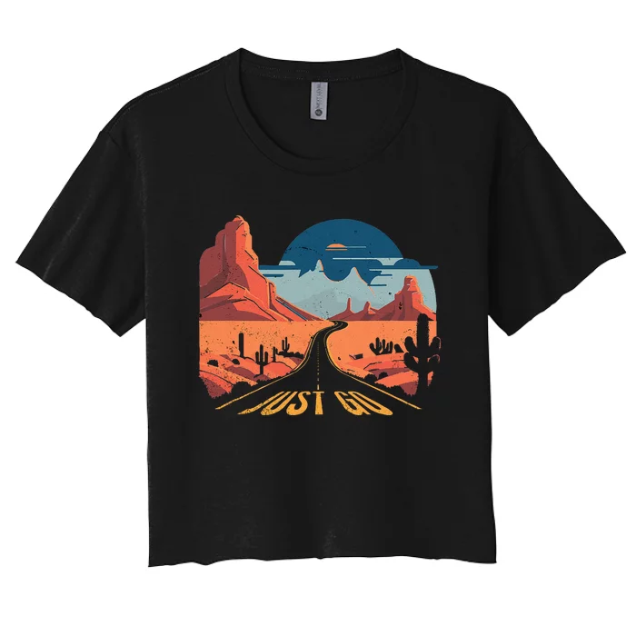 Just Go Driving Adventure Wanderlust Desert Journey Travel Women's Crop Top Tee