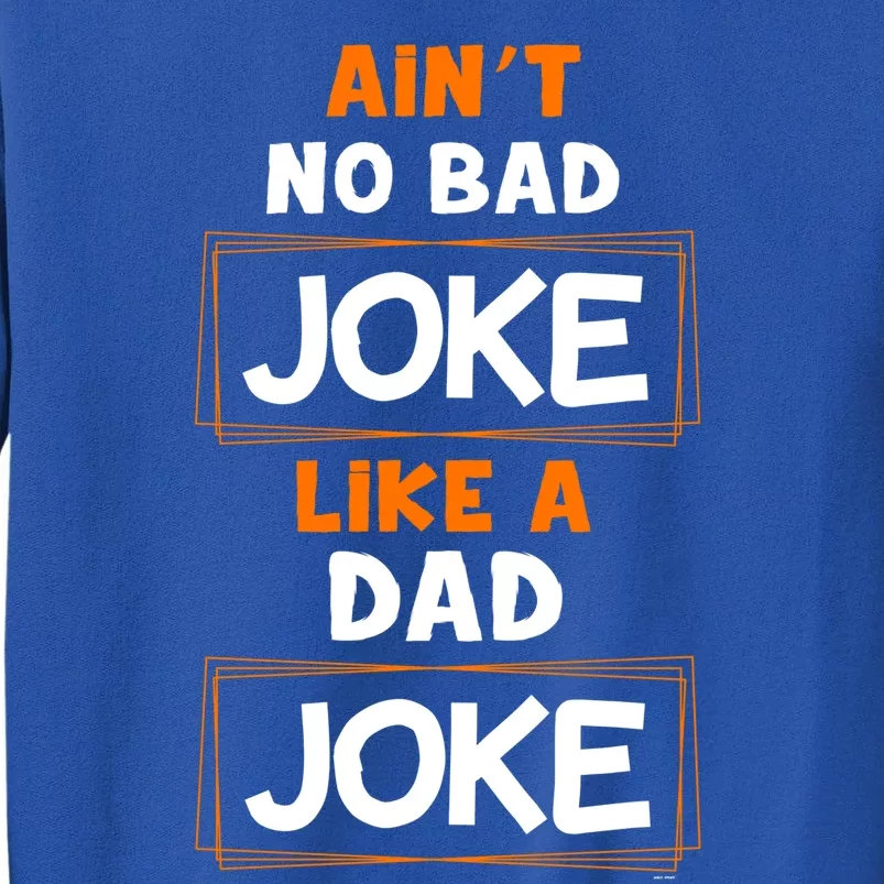 Joke Gift Idea Idea Aint No Bad Joke Like A Dad Joke Gift Tall Sweatshirt