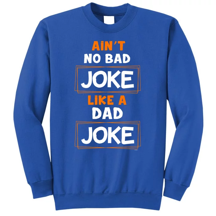 Joke Gift Idea Idea Aint No Bad Joke Like A Dad Joke Gift Tall Sweatshirt