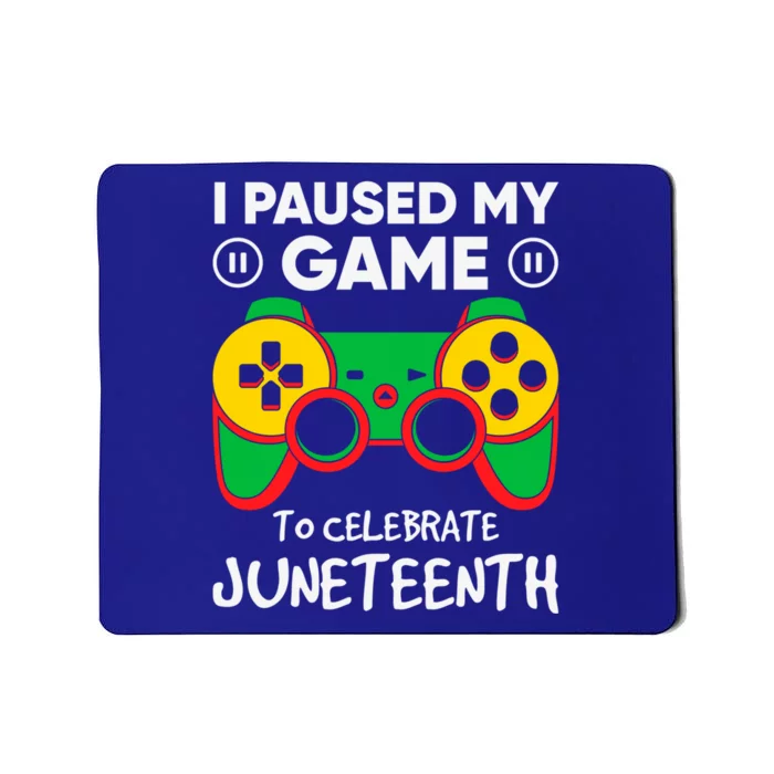 Juneteenth Gift I Paused My Game Juneteenth Great Gift Mousepad