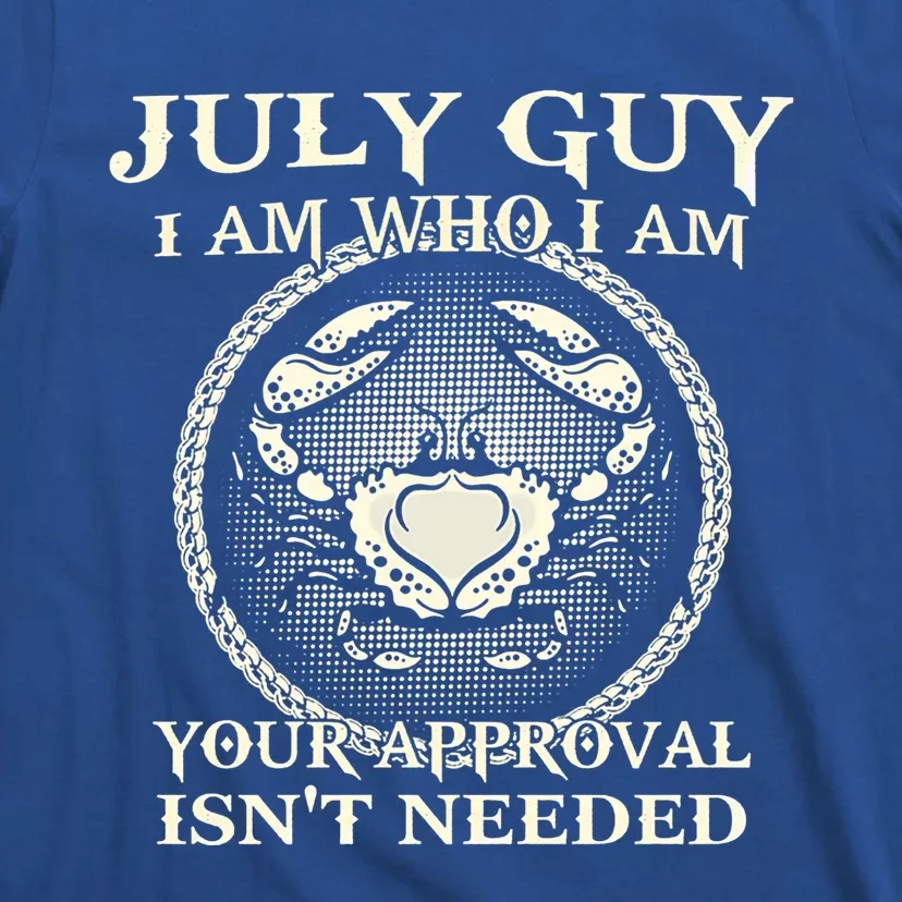 July Guy I Am Who I Am Your Approval Isnt Needed Funny Gift T-Shirt