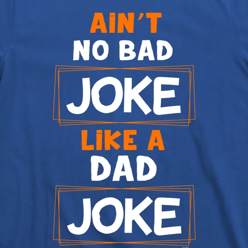 Joke Gift Idea Idea Aint No Bad Joke Like A Dad Joke Cute Gift T-Shirt