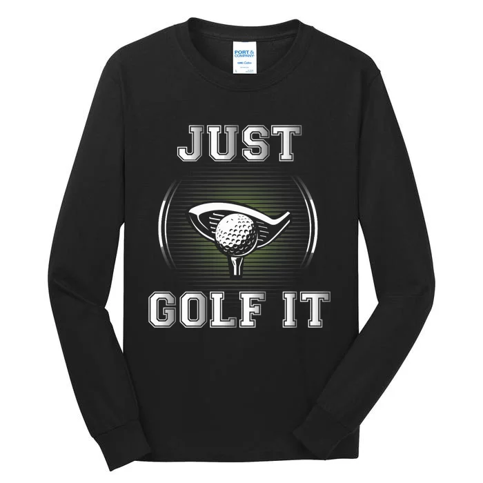 Just Golf It Funny Golf Lovers Design Fun Golf For Premium Tall Long Sleeve T-Shirt