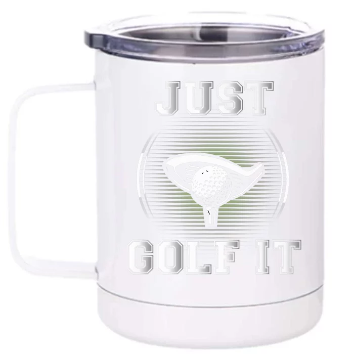 Just Golf It Funny Golf Lovers Design Fun Golf For Premium Front & Back 12oz Stainless Steel Tumbler Cup