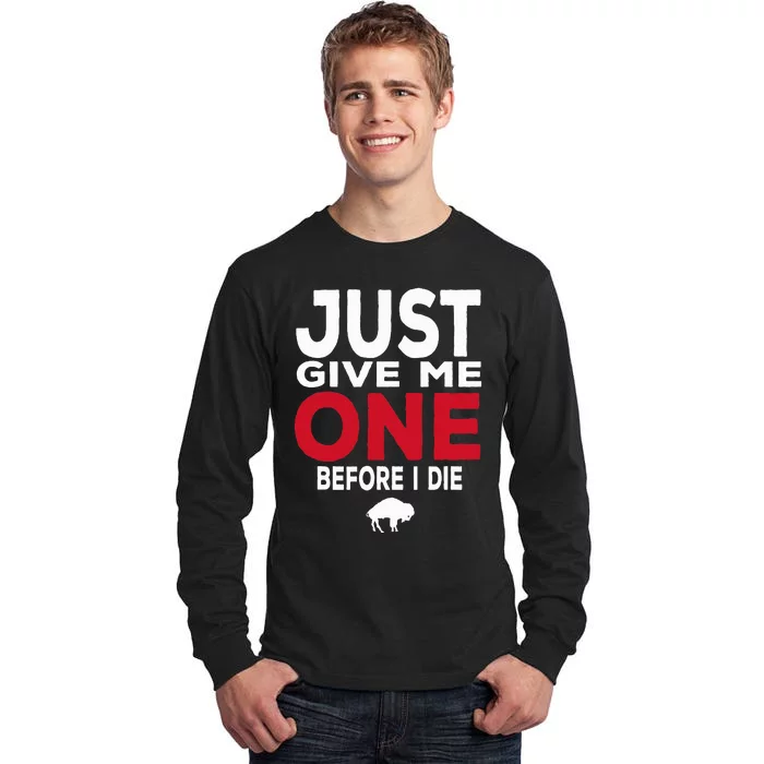 Just Give Me One Before I Die Buffalo Tall Long Sleeve T-Shirt